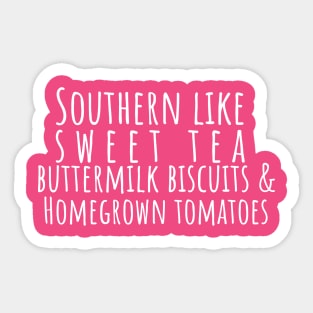 Southern Like Sweet Tea, Buttermilk Biscuits & Homegrown Tomatoes T-Shirt | Funny Southern Pride Tee Sticker